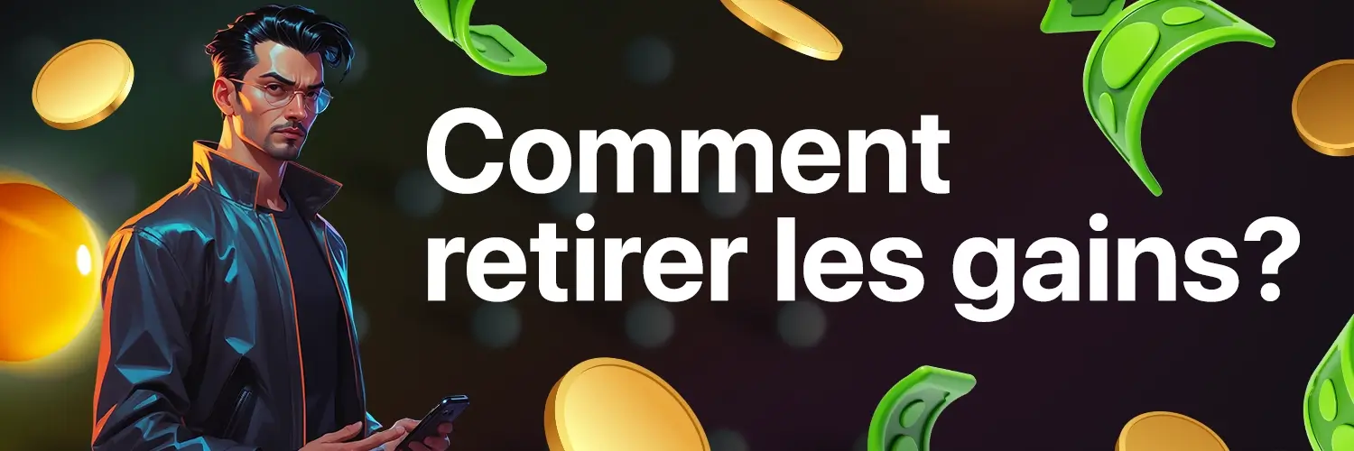 Comment retirer les gains ?